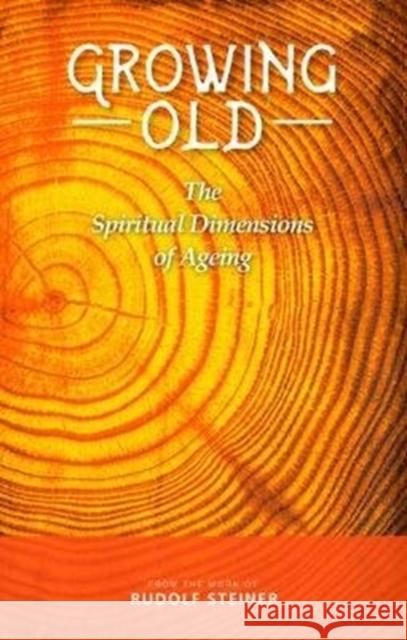 Growing Old: The Spiritual Dimensions of Ageing Rudolf Steiner Franz Ackermann Matthew Barton 9781855845626 Rudolf Steiner Press - książka