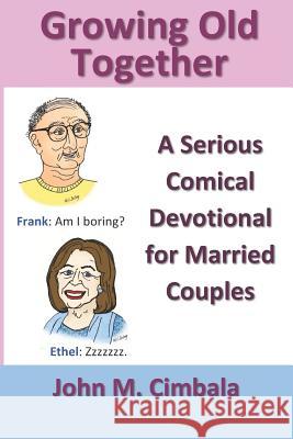 Growing Old Together: A Serious Comical Devotional for Married Couples John M. Cimbala 9781982908416 Independently Published - książka