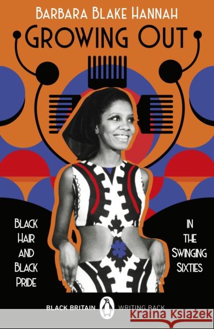 Growing Out: Black Hair and Black Pride in the Swinging 60s Barbara Blake Hannah 9780241993767 Penguin Books Ltd - książka