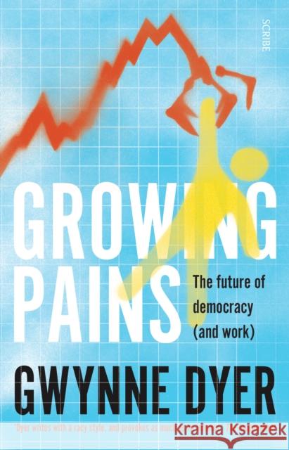 Growing Pains : The future of democracy (and work) Dyer, Gwynne 9781911344759  - książka