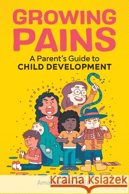 Growing Pains: A Parent's Guide to Child Development Amanda, M. Ed Hill 9781641527729 Rockridge Press - książka