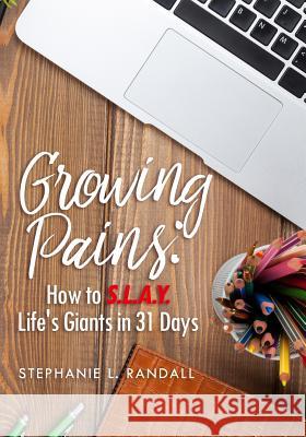 Growing Pains: How to S.L.A.Y. Life's Giants in 31 Days Stephanie L. Randall 9780692744017 Keen Vision Publishing, LLC - książka