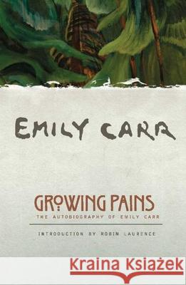 Growing Pains: The Autobiography of Emily Carr Emily Carr Robin Laurence IRA Dilworth 9781553650836 Douglas & McIntyre - książka