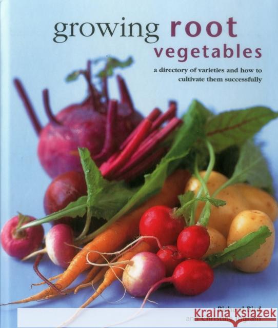 Growing Root Vegetables: A Directory of Varieties and How to Cultivate Them Successfully Richard Bird, Christine Ingram 9780754830948 Anness Publishing - książka