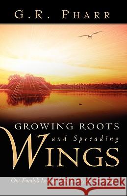 Growing Roots and Spreading Wings G R Pharr 9781591604754 Xulon Press - książka