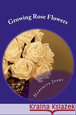 Growing Rose Flowers Harshita Joshi 9781480254961 Createspace - książka