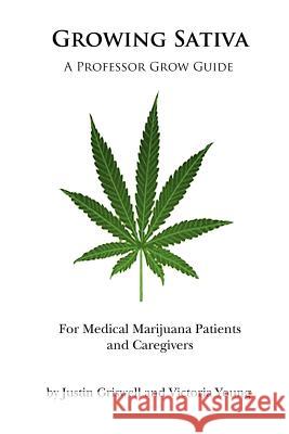 Growing Sativa: For Medical Marijuana Patients and Caregivers Justin Griswell Victoria Young 9780615571515 Professor Grow, LLC - książka