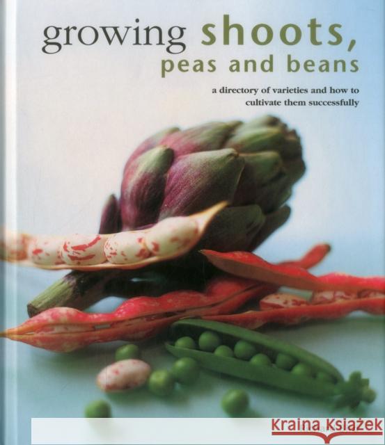 Growing Shoots, Peas and Beans: A Directory of Varieties and How to Cultivate Them Successfully Richard Bird 9780754830818 Anness Publishing - książka