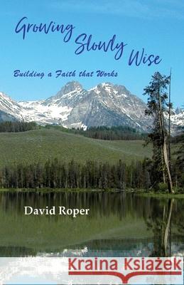 Growing Slowly Wise: Building a Faith that Works David Roper 9781777661533 Mof Publishing - książka