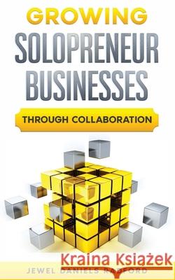 Growing Solopreneur Businesses Through Collaboration Jewel W Daniels 9780974999142 Daniels Communications Global - książka
