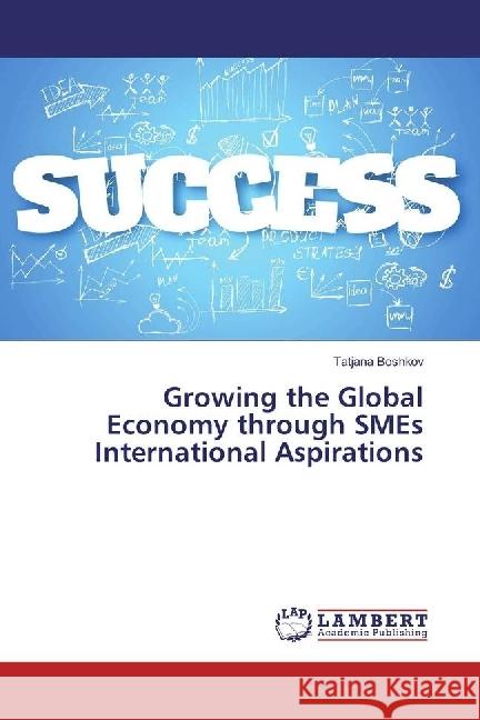 Growing the Global Economy through SMEs International Aspirations Boshkov, Tatjana 9783659953446 LAP Lambert Academic Publishing - książka