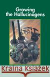 Growing the Hallucinogens: How to Cultivate and Harvest Legal Psychoactive Plants Grubber 9780914171478 Ronin Publishing (CA)