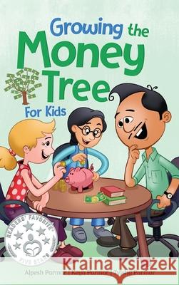 Growing the Money Tree for Kids: A Fun Guide to Investing for Ages 8-12 Alpesh Parmar, Keya Parmar, Tvisha Parmar 9798989517510 Money Tree Books - książka