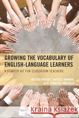 Growing the Vocabulary of English Language Learners: A Starter Kit for Classroom Teachers Melissa Parenti Danielle DiMarco E. Francine Guestello 9781475818338 Rowman & Littlefield Publishers - książka