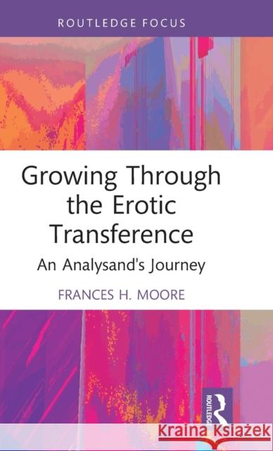 Growing Through the Erotic Transference: An Analysand's Journey Moore, Frances H. 9781032353982 Taylor & Francis Ltd - książka