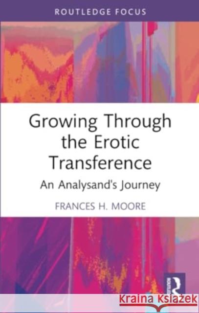 Growing Through the Erotic Transference: An Analysand's Journey Frances H. Moore 9781032353999 Routledge - książka