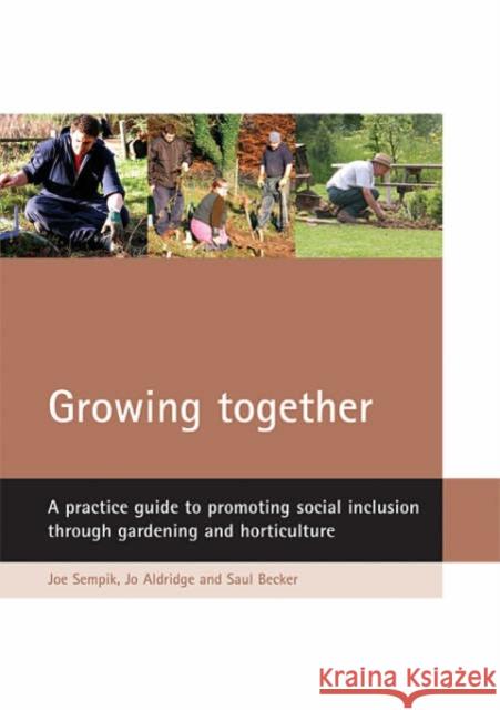 Growing Together: A Practice Guide to Promoting Social Inclusion Through Gardening and Horticulture Sempik, Joe 9781861347268 Policy Press - książka