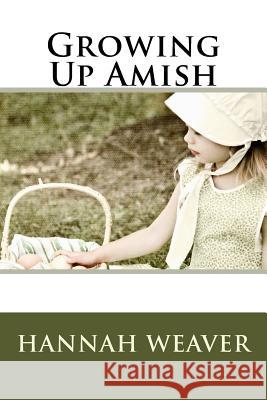 Growing Up Amish Hannah Weaver 9781545373064 Createspace Independent Publishing Platform - książka