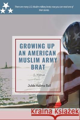 Growing Up an American Muslim Army Brat Asaleh Mahdi Alfa Ramadan Shadeed Muhammad 9781733975810 Julde H. Ball - książka