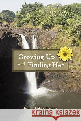 Growing Up and Finding Her Brad And Mary Buettner 9781450291026 iUniverse.com - książka