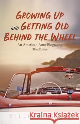 Growing Up and Getting Old Behind the Wheel William Schiff   9781643677545 Urlink Print & Media, LLC - książka