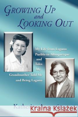 Growing Up and Looking Out: My Life From Laguna Pueblo to Albuquerque Augustine, Katherine 9781632931795 Sunstone Press - książka