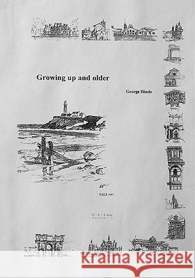 Growing Up and Older George Hinds 9781439256091 Booksurge Publishing - książka