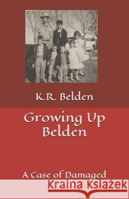 Growing Up Belden: A Case of Damaged DNA Georgie Belden K. R. Belden 9781073081370 Independently Published - książka