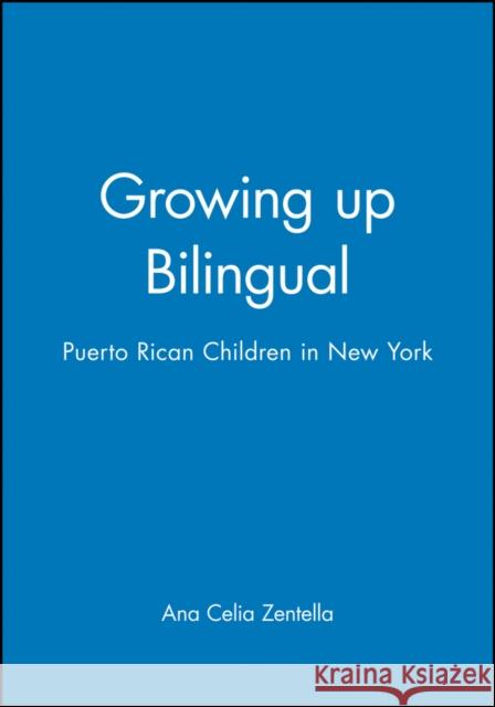 Growing Up Bilingual Zentella, Ana Celia 9781557864079 Blackwell Publishers - książka