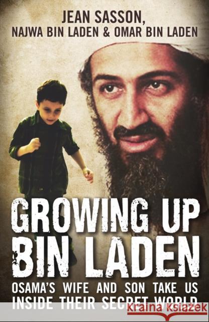 Growing Up Bin Laden: Osama's Wife and Son Take Us Inside their Secret World Jean Sasson 9781851689019  - książka