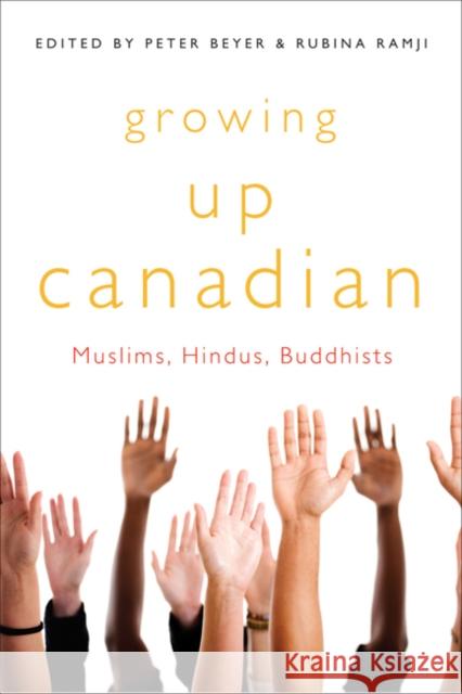 Growing Up Canadian : Muslims, Hindus, Buddhists Peter Beyer Rubina Ramji 9780773541382 McGill-Queen's University Press - książka