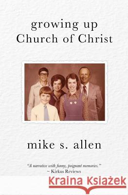 Growing Up Church of Christ Mike S. Allen 9780615514819 Mike S. Allen - książka