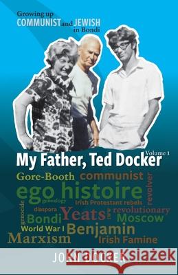 Growing Up Communist and Jewish in Bondi Volume 1: My Father, Ted Docker John Docker 9781875703333 Kerr Publishing - książka