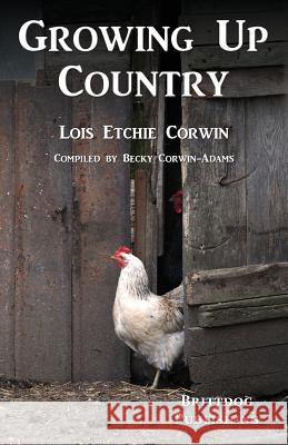 Growing Up Country Lois Etchie Corwin Becky Corwin-Adams 9781500388362 Createspace - książka