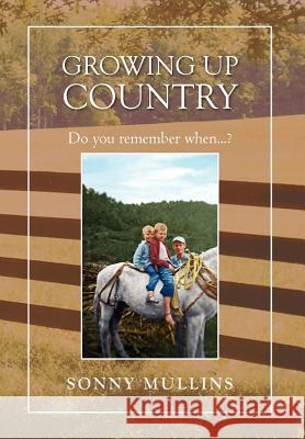 Growing Up Country: Do You Remember When...? Mullins, Sonny 9781465340450 Xlibris Corporation - książka