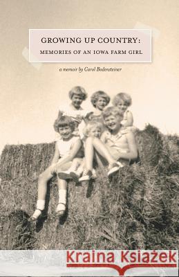 Growing Up Country: Memories of an Iowa Farm Girl Carol Bodensteiner 9780979799709 Rising Sun Press - książka