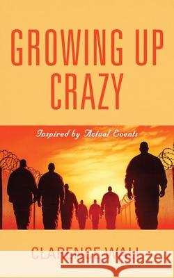 Growing Up Crazy Clarence Wall 9781959623236 Abuzz Press - książka