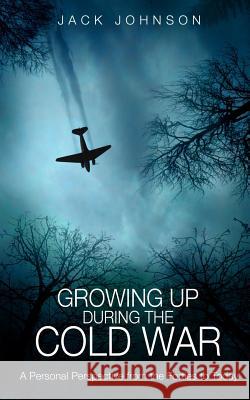 Growing Up During the Cold War: A Personal Perspective from the Forties to Today Jack Johnson 9781532863608 Createspace Independent Publishing Platform - książka