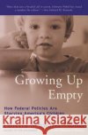 Growing Up Empty: How Federal Policies Are Starving America's Children Loretta Schwartz-Nobel 9780060954864 Harper Perennial