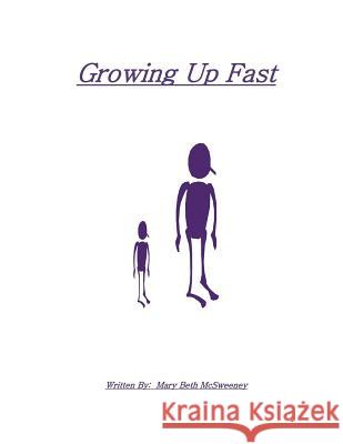Growing Up Fast MS Mary Beth McSweeney 9781502766847 Createspace - książka