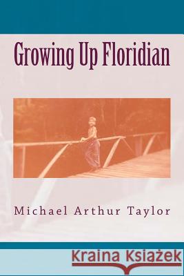 Growing Up Floridian Michael Arthur Taylor 9781530099931 Createspace Independent Publishing Platform - książka