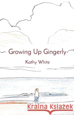 Growing Up Gingerly Kathy White Charlotte Clarke 9781777303402 Can Opener - książka