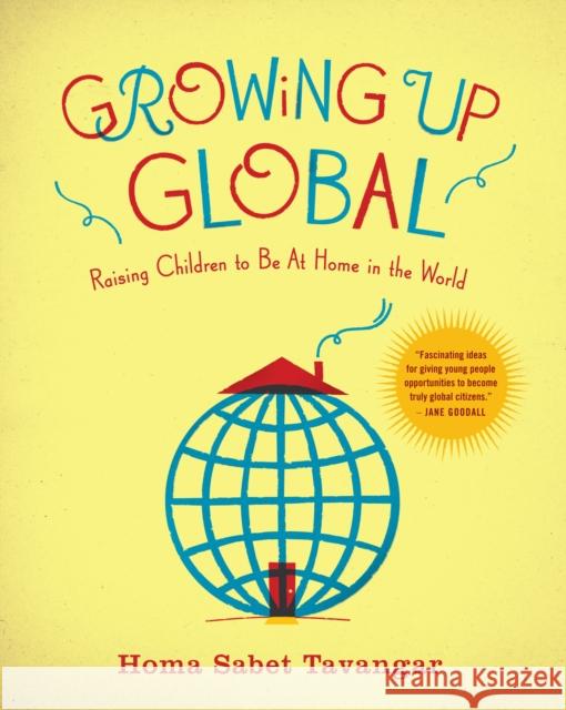 Growing Up Global: Raising Children to Be at Home in the World Homa Sabet Tavangar 9780345506542 Ballantine Books - książka
