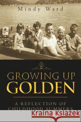 Growing Up Golden: A Reflection of Childhood Summers Ward, Mindy 9781465397201 Xlibris Corporation - książka