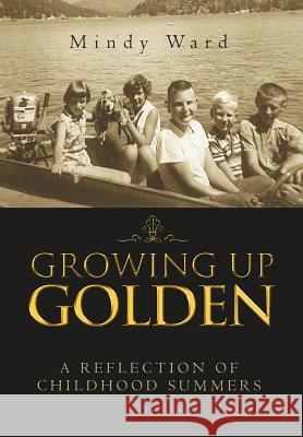Growing Up Golden: A Reflection of Childhood Summers Mindy Ward 9781465397218 Xlibris - książka