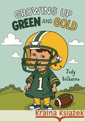 Growing Up Green and Gold Judy DuCharme Julie House Aaron Fennell 9781649608086 Ambassador International - książka