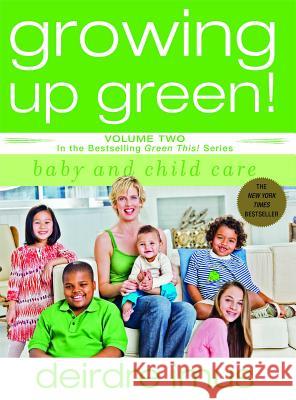 Growing Up Green: Baby and Child Care: Volume 2 in the Bestselling Green This! Series Deirdre Imus 9781416541240 Simon & Schuster - książka