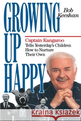 Growing Up Happy: Captain Kangaroo Tells Yesterday's Children How to Nuture Their Own Bob Keeshan 9780385514446 Doubleday Books - książka