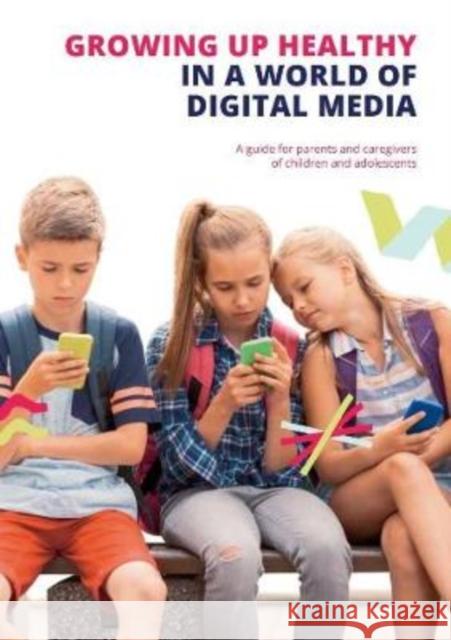 Growing up Healthy in a World of Digital Media: A guide for parents and caregivers of children and adolescents Richard Brinton Michaela Glockler Astrid Schmitt-Stegmann 9780952836414 InterActions - książka