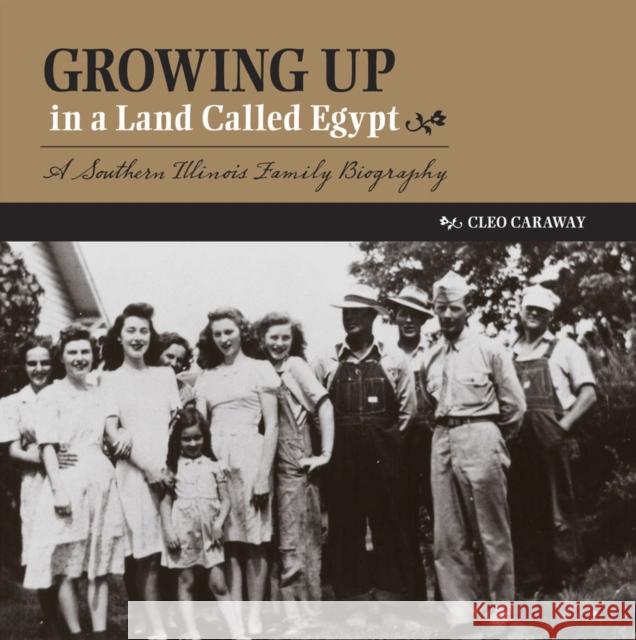 Growing Up in a Land Called Egypt: A Southern Illinois Family Biography Caraway, Cleo 9780809329465 Southern Illinois University Press - książka